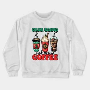 Dear Santa Just Bring Coffee Crewneck Sweatshirt